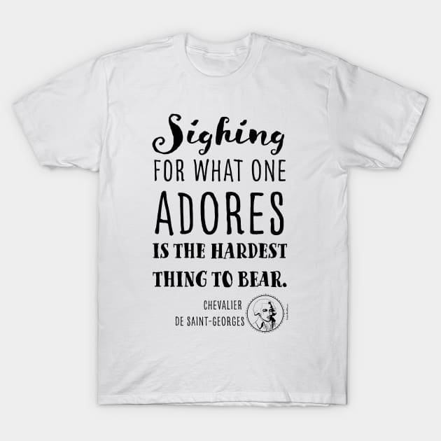 Sighing for what one adores is the hardest thing to bear quote by Chevalier Joseph Bologne T-Shirt by VioletAndOberon